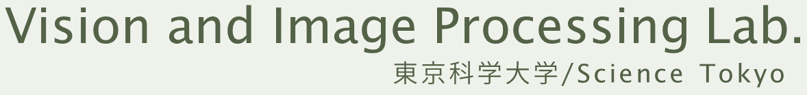 Vision and Image Processing Lab., 東京科学大学, Institute of Science Tokyo